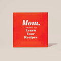 Mom, I Want to Learn Your Recipes HARDBACK